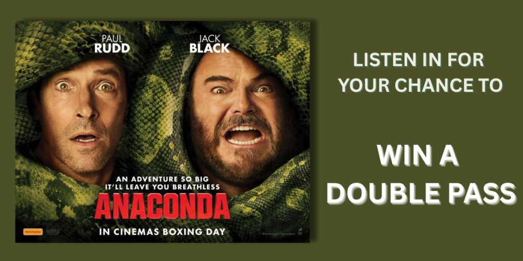 Listen in for your chance to win a double pass to ANACONDA!